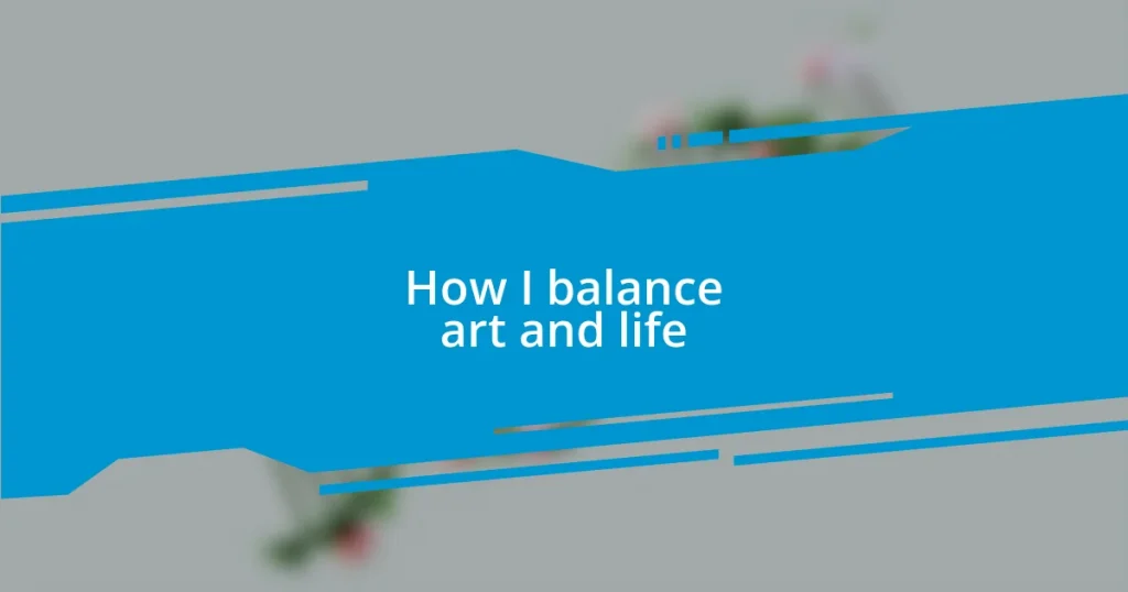 How I balance art and life