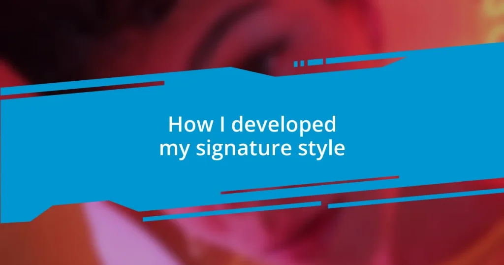 How I developed my signature style