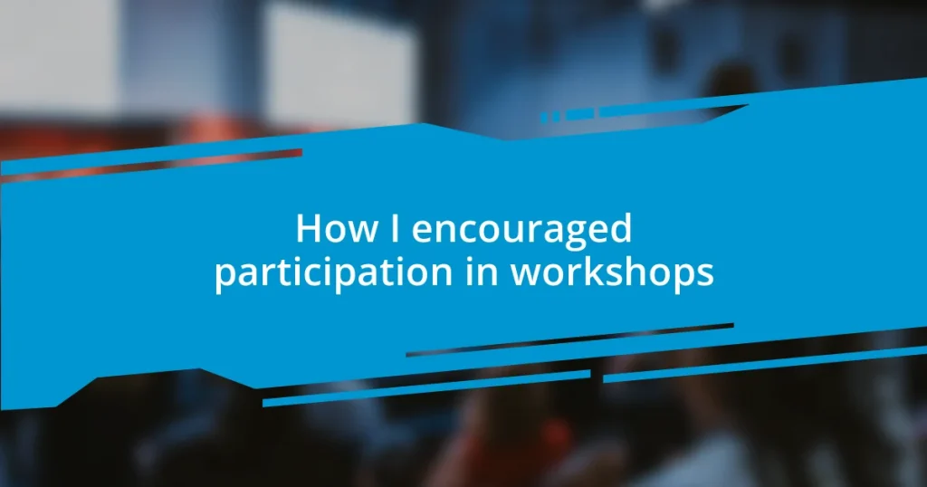 How I encouraged participation in workshops