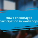 How I encouraged participation in workshops