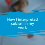 How I interpreted cubism in my work