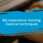 My experience reviving classical techniques