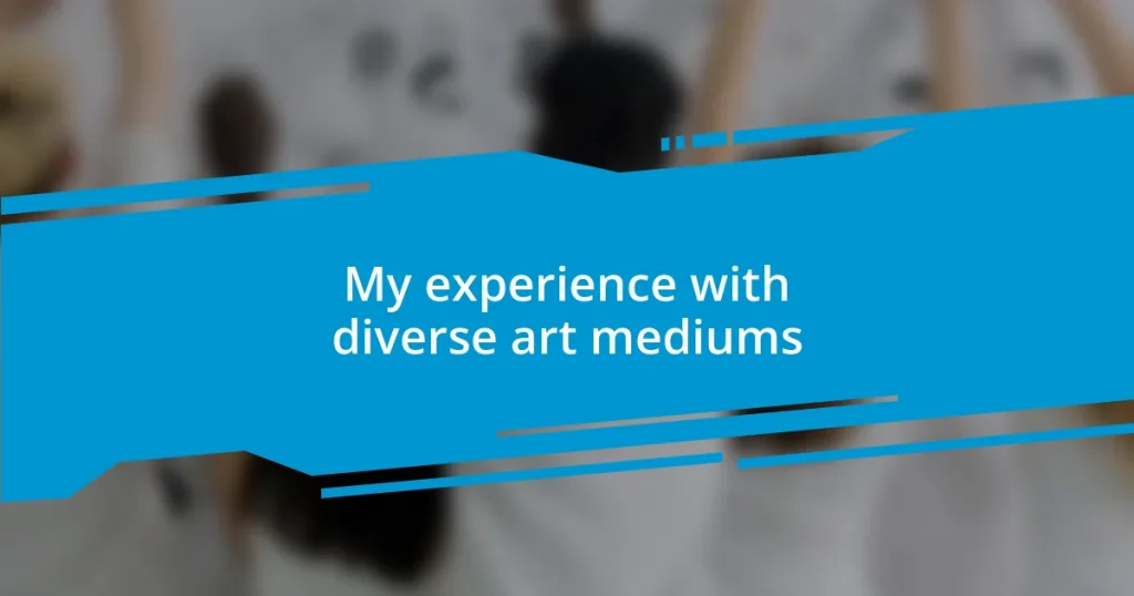 My experience with diverse art mediums