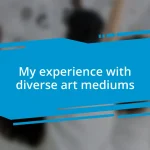 My experience with diverse art mediums