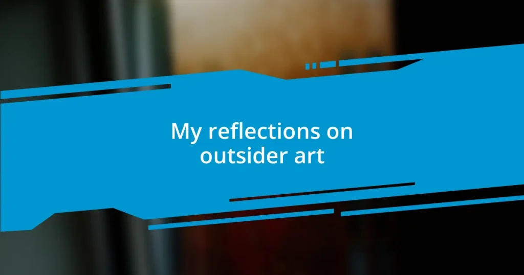 My reflections on outsider art