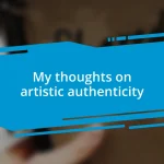 My thoughts on artistic authenticity