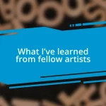 What I’ve learned from fellow artists