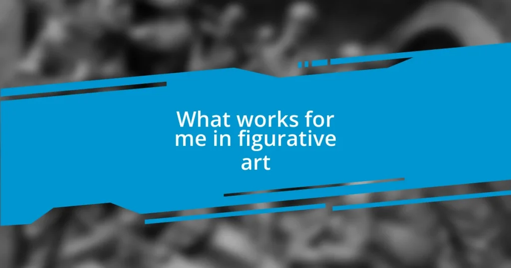 What works for me in figurative art