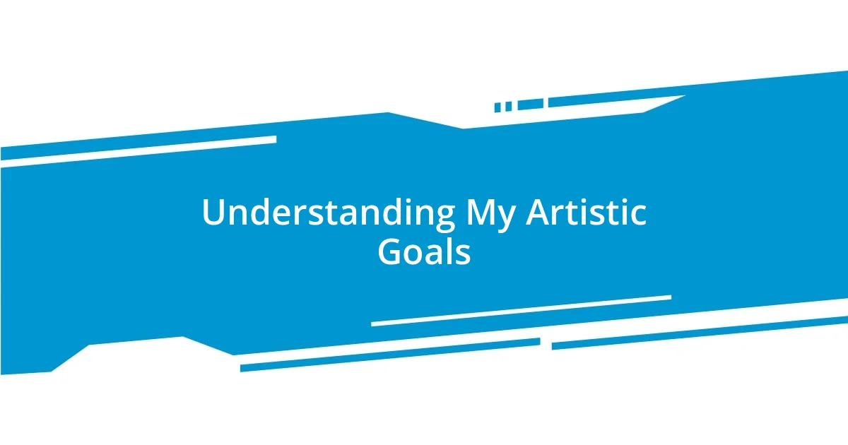 Understanding My Artistic Goals