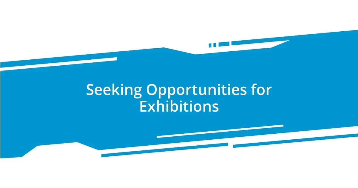 Seeking Opportunities for Exhibitions