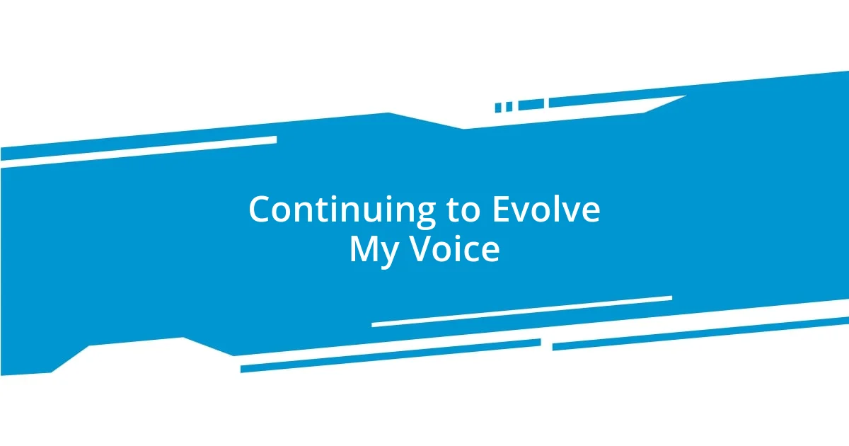 Continuing to Evolve My Voice