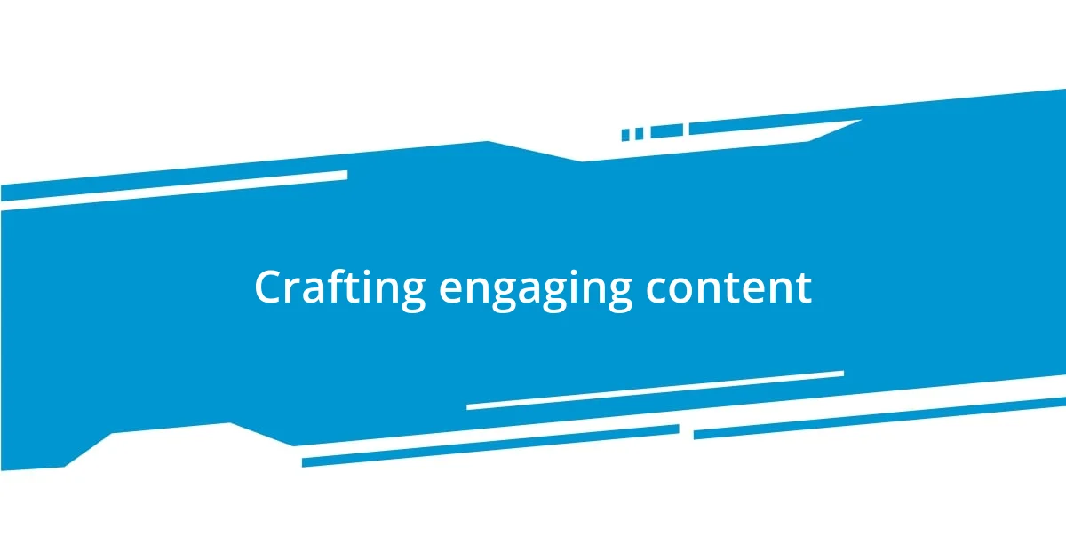 Crafting engaging content