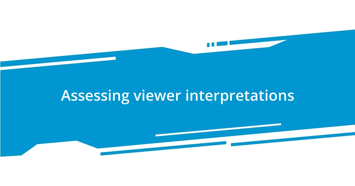 Assessing viewer interpretations