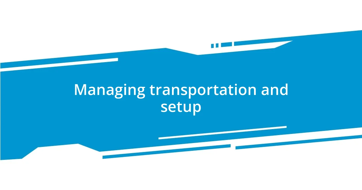 Managing transportation and setup