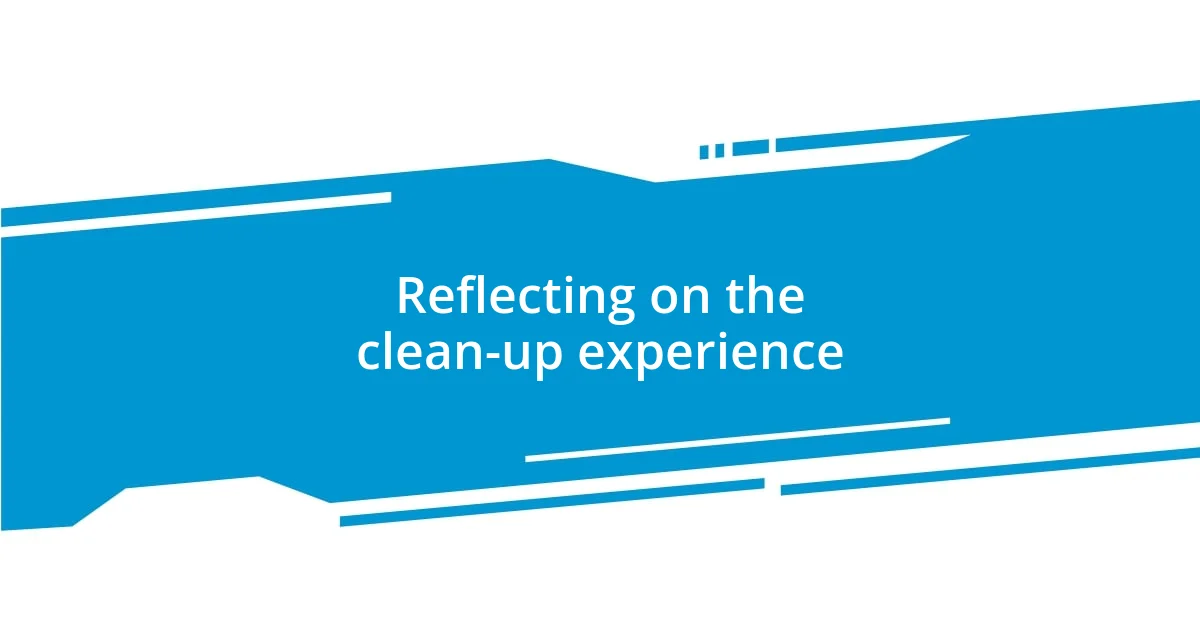 Reflecting on the clean-up experience